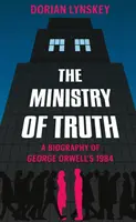 Ministerstvo pravdy - Životopis románu Georgea Orwella 1984 - Ministry of Truth - A Biography of George Orwell's 1984