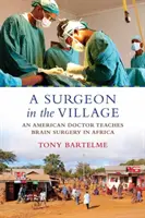 Chirurg na dedine: Americký lekár vyučuje mozgovú chirurgiu v Afrike - A Surgeon in the Village: An American Doctor Teaches Brain Surgery in Africa