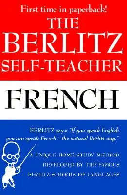 Berlitz Self-Teacher -- Francúzština: Jedinečná metóda domáceho štúdia vyvinutá slávnymi jazykovými školami Berlitz - The Berlitz Self-Teacher -- French: A Unique Home-Study Method Developed by the Famous Berlitz Schools of Language