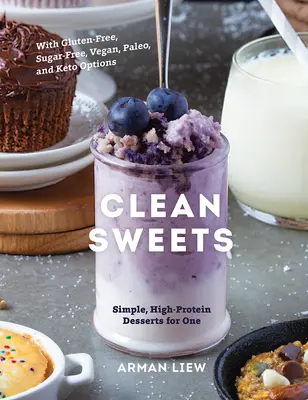 Čisté sladkosti: Jednoduché dezerty s vysokým obsahom bielkovín pre jedného - Clean Sweets: Simple, High-Protein Desserts for One