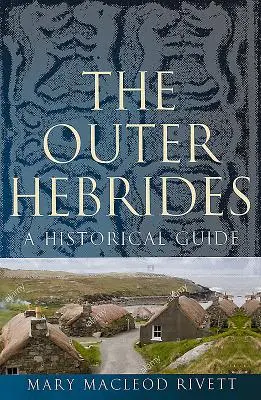Vonkajšie Hebridy: Historický sprievodca - The Outer Hebrides: A Historical Guide