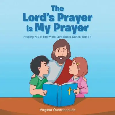 Modlitba Pána je moja modlitba: Séria Pomáhame ti lepšie spoznať Pána - The Lord's Prayer is My Prayer: Helping You to Know the Lord Better Series