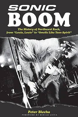 Sonic Boom! Od Louie, Louie po Smells Like Teen Spirit - Sonic Boom!: The History of Northwest Rock, from Louie, Louie to Smells Like Teen Spirit