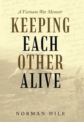 Udržať sa pri živote: Spomienky na vojnu vo Vietname - Keeping Each Other Alive: A Vietnam War Memoir
