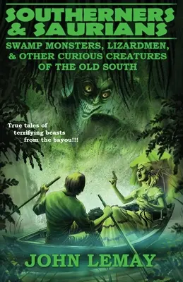 Južania a Sauri: Vydavateľstvo Suterén: Bažinaté príšery, jašterice a iné zvláštne tvory starého Juhu - Southerners & Saurians: Swamp Monsters, Lizard Men, and Other Curious Creatures of the Old South