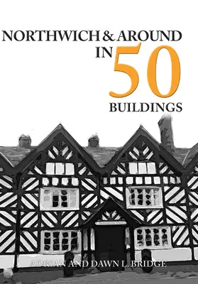 Northwich a okolie v 50 budovách - Northwich & Around in 50 Buildings