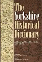 Yorkshirský historický slovník: [2 zväzky]: Slovník slov z Yorkshiru, 1120 - 1900 [2 zväzky]. - The Yorkshire Historical Dictionary: A Glossary of Yorkshire Words, 1120-C.1900 [2 Volume Set]