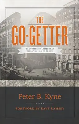 The Go-Getter: The Go-Getter: The Go-Getter: The Go-Getter: The Story Story Story: The Go-Getter: Nadčasová klasika, ktorá vám povie, ako sa stať jedným - The Go-Getter: The Timeless Classic That Tells You How to Be One
