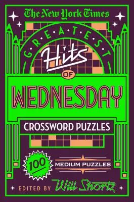 The New York Times Greatest Hits of Wednesday Crossword Puzzles: 100 stredajších krížoviek - The New York Times Greatest Hits of Wednesday Crossword Puzzles: 100 Medium Puzzles