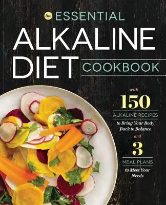 Základná kuchárska kniha alkalickej diéty: Alkalická kuchárka: 150 alkalických receptov, ktoré vrátia vášmu telu rovnováhu - Essential Alkaline Diet Cookbook: 150 Alkaline Recipes to Bring Your Body Back to Balance