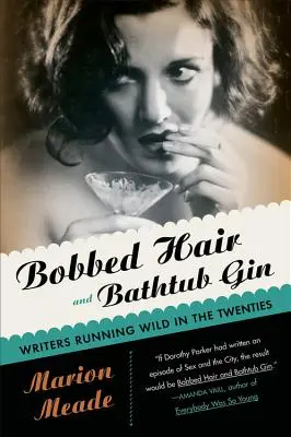 Bobbed Hair and Bathtub Gin (Vlasy na hlave a džin vo vani): V dvadsiatych rokoch sa spisovatelia vyšantili - Bobbed Hair and Bathtub Gin: Writers Running Wild in the Twenties