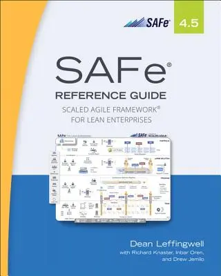 Safe 4.5 Reference Guide: Scaled Agile Framework for Lean Enterprises (Široký agilný rámec pre štíhle podniky) - Safe 4.5 Reference Guide: Scaled Agile Framework for Lean Enterprises