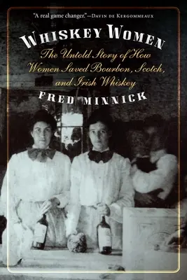 Whiskey Women: Ako ženy zachránili bourbon, škótsku a írsku whiskey - Whiskey Women: The Untold Story of How Women Saved Bourbon, Scotch, and Irish Whiskey