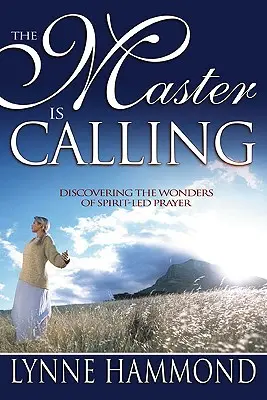 Majster volá: Objaviť zázraky modlitby vedenej duchom - The Master Is Calling: Discovering the Wonders of Spirit-Led Prayer