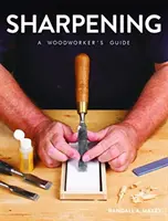 Zaostrenie: Príručka pre stolára - Sharpening: A Woodworker's Guide