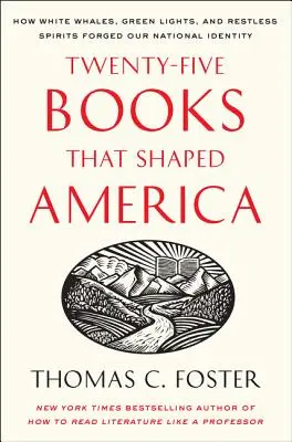 Dvadsaťpäť kníh, ktoré formovali Ameriku: Ako biele veľryby, zelené svetlá a nepokojní duchovia formovali našu národnú identitu - Twenty-Five Books That Shaped America: How White Whales, Green Lights, and Restless Spirits Forged Our National Identity