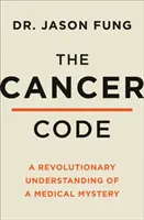 Kód rakoviny - Revolučné nové chápanie lekárskej záhady - Cancer Code - A Revolutionary New Understanding of a Medical Mystery