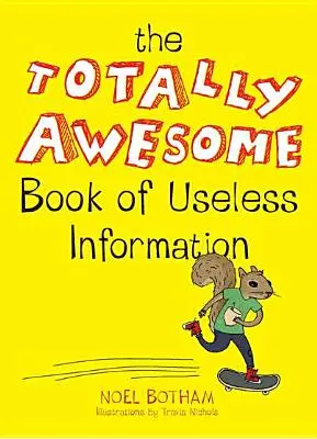 Úplne úžasná kniha neužitočných informácií - The Totally Awesome Book of Useless Information