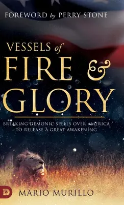 Nádoby ohňa a slávy: Zlomenie démonických kúziel nad Amerikou s cieľom uvoľniť veľké prebudenie - Vessels of Fire and Glory: Breaking Demonic Spells Over America to Release a Great Awakening