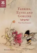 Faérie, elfovia a škriatkovia - Staré príbehy a rozprávky - Faeries, Elves and Goblins - The Old Stories and fairy tales