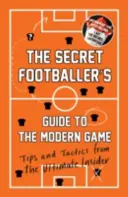 Sprievodca tajným futbalistom po modernej hre - tipy a taktiky od najlepšieho zasvätenca - Secret Footballer's Guide to the Modern Game - Tips and Tactics from the Ultimate Insider