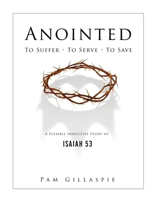 Pomazaný: Trpieť, slúžiť, zachraňovať: Pružné induktívne štúdium Izaiáša 53 - Anointed: To Suffer, To Serve, To Save: A Flexible Inductive Study of Isaiah 53