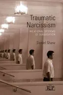 Traumatický narcizmus: Vzťahové systémy podriadenia - Traumatic Narcissism: Relational Systems of Subjugation