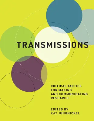 Transmisie: Kritické taktiky pre tvorbu a komunikáciu výskumu - Transmissions: Critical Tactics for Making and Communicating Research