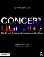 Koncertné osvetlenie: Umenie a obchod so zábavným osvetlením - Concert Lighting: The Art and Business of Entertainment Lighting