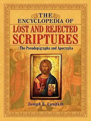 Encyklopédia stratených a zavrhnutých spisov: Pseudepigrafy a apokryfy - The Encyclopedia of Lost and Rejected Scriptures: The Pseudepigrapha and Apocrypha