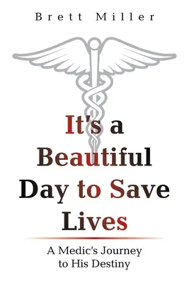 Je to krásny deň na záchranu životov: Cesta zdravotníka za svojím osudom - It's a Beautiful Day to Save Lives: A Medic's Journey to His Destiny