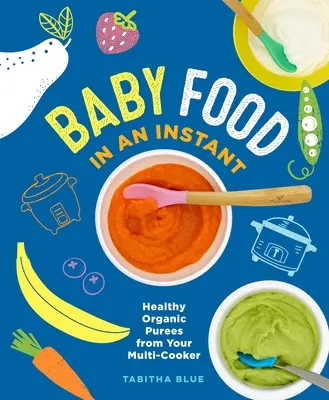 Detská výživa za okamih: Zdravé organické pyré z vášho multifunkčného variča - Baby Food in an Instant: Healthy Organic Purees from Your Multi-Cooker