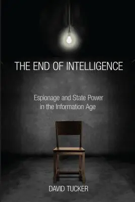 Koniec spravodajských služieb: Špionáž a štátna moc v informačnom veku - The End of Intelligence: Espionage and State Power in the Information Age