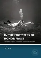Po stopách Honora Frosta: Život a odkaz priekopníka námornej archeológie - In the Footsteps of Honor Frost: The Life and Legacy of a Pioneer in Maritime Archaeology