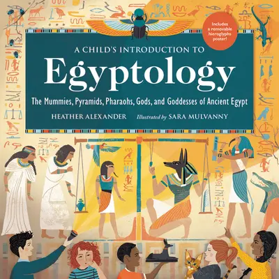 Úvod do egyptológie pre deti: Múmie, pyramídy, faraóni, bohovia a bohyne starovekého Egypta - A Child's Introduction to Egyptology: The Mummies, Pyramids, Pharaohs, Gods, and Goddesses of Ancient Egypt