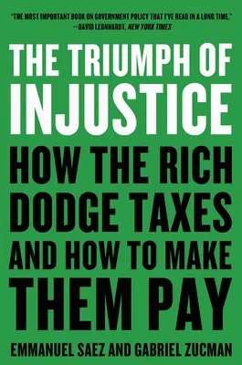 Triumf nespravodlivosti: Ako sa bohatí vyhýbajú daniam a ako ich prinútiť platiť - The Triumph of Injustice: How the Rich Dodge Taxes and How to Make Them Pay