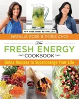 Kuchárka čerstvej energie: Detoxikačné recepty, ktoré vám dodajú energiu do života - Fresh Energy Cookbook: Detox Recipes to Supercharge Your Life