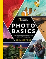 National Geographic Základy fotografovania: Základy geografie: Príručka pre začiatočníkov o skvelých fotografiách - National Geographic Photo Basics: The Ultimate Beginner's Guide to Great Photography