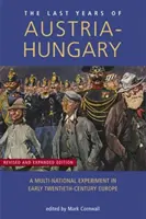 Posledné roky Rakúsko-Uhorska: Mnohonárodnostný experiment v Európe na začiatku dvadsiateho storočia - Last Years of Austria-Hungary: A Multi-National Experiment in Early Twentieth-Century Europe