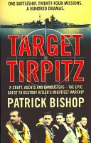 Cieľ Tirpitz - X-Craft, agenti a Dambusters - epická výprava za zničením najmocnejšej Hitlerovej vojnovej lode - Target Tirpitz - X-Craft, Agents and Dambusters - the Epic Quest to Destroy Hitler's Mightiest Warship