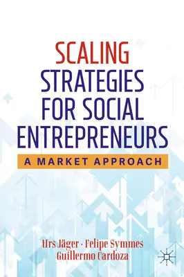 Stratégie škálovania pre sociálnych podnikateľov: Trhový prístup - Scaling Strategies for Social Entrepreneurs: A Market Approach