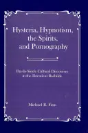 Hystéria, hypnóza, duchovia a pornografia: Kultúrne diskurzy Fin-De-Si_cle v dekadentnej Rachilde - Hysteria, Hypnotism, the Spirits and Pornography: Fin-De-Si_cle Cultural Discourses in the Decadent Rachilde