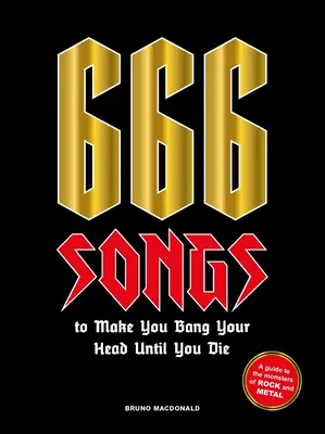 666 piesní, ktoré vás prinútia búchať sa do hlavy, kým nezomriete: Sprievodca monštrami rocku a metalu - 666 Songs to Make You Bang Your Head Until You Die: A Guide to the Monsters of Rock and Metal