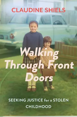 Prechádzanie cez vchodové dvere: Hľadanie spravodlivosti za ukradnuté detstvo - Walking Through Front Doors: Seeking Justice for a Stolen Childhood
