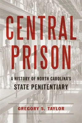 Ústredné väzenie: História štátnej väznice v Severnej Karolíne - Central Prison: A History of North Carolina's State Penitentiary