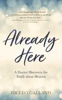 Už sme tu - Lekár objavuje pravdu o nebi - Already Here - A Doctor Discovers the Truth about Heaven