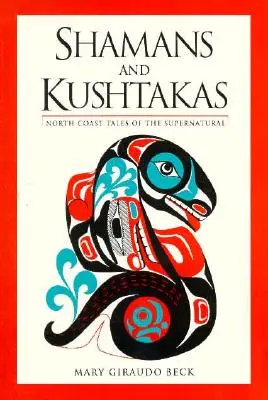 Šamani a Kuštakovia: Príbehy o nadprirodzených javoch na severnom pobreží - Shamans and Kushtakas: North Coast Tales of the Supernatural