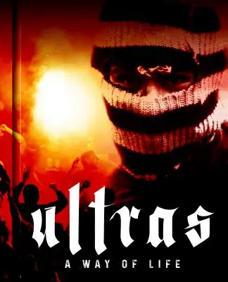 Ultras. spôsob života. boj o dušu moderného futbalu - Ultras. a Way of Life. the Fight for the Soul of Modern Football