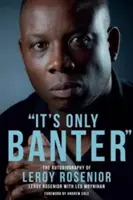 Je to len žart: Autobiografia Leroya Roseniora - It's Only Banter: The Autobiography of Leroy Rosenior
