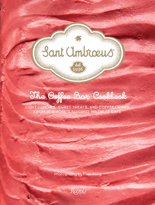 Sant Ambroeus: The Coffee Bar Cookbook (Kávová kuchárka): Obedy, sladké dobroty a kávové nápoje z obľúbenej newyorskej milánskej kaviarne - Sant Ambroeus: The Coffee Bar Cookbook: Light Lunches, Sweet Treats, and Coffee Drinks from New York's Favorite Milanese Caf